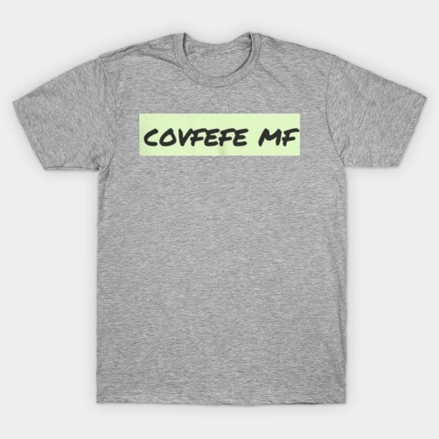 Covfefe mf T-Shirt by BigVtees